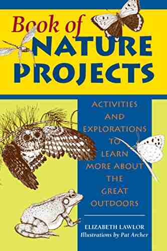 of Nature Projects: Activities and Explorations to Learn More About the Great Outdoors