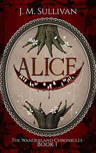 Alice: The Wanderland Chronicles #1 J M Sullivan