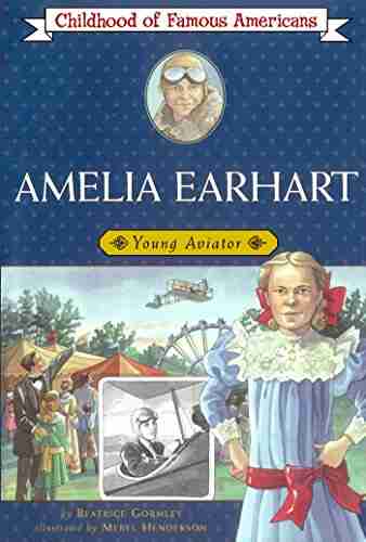 Amelia Earhart: Young Aviator (Childhood Of Famous Americans)