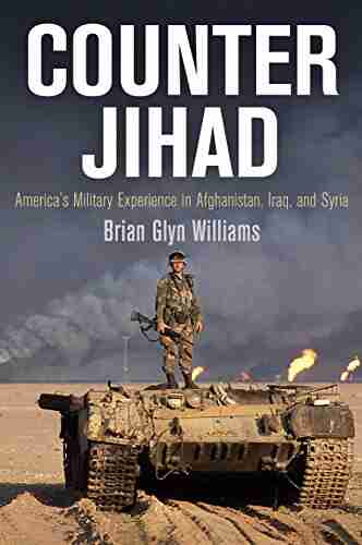 Counter Jihad: America S Military Experience In Afghanistan Iraq And Syria (Haney Foundation Series)