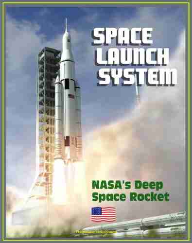 Space Launch System (SLS): America S Next Manned Rocket For NASA Deep Space Exploration To The Moon Asteroids Mars Rocket Plans Ground Facilities Tests Saturn V Comparisons Configurations