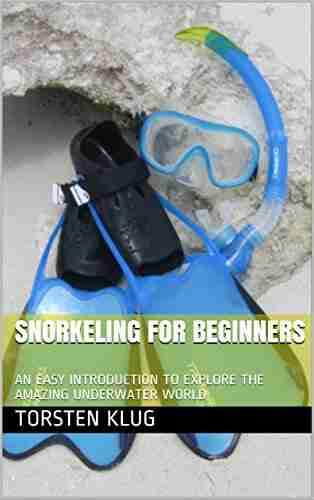 SNORKELING FOR BEGINNERS: AN EASY INTRODUCTION TO EXPLORE THE AMAZING UNDERWATER WORLD (THE SCUBA COLLECTION)