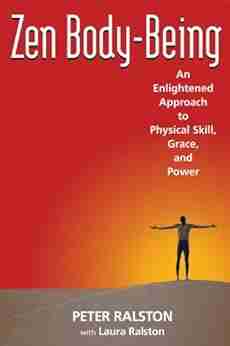 Zen Body Being: An Enlightened Approach To Physical Skill Grace And Power