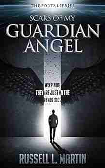 Scars of My Guardian Angel: An Epic Science Fiction Fantasy Novel (The Portal 1)