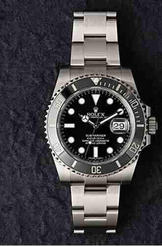 Rolex Watches The Ultimate Guide: An Extensive Rolex Guide For The Devoted Enthusiast And Novice Collector