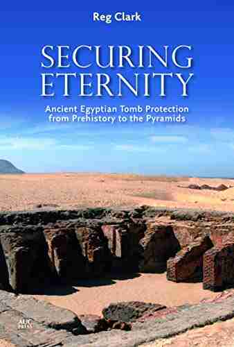 Securing Eternity: Ancient Egyptian Tomb Protection From Prehistory To The Pyramids