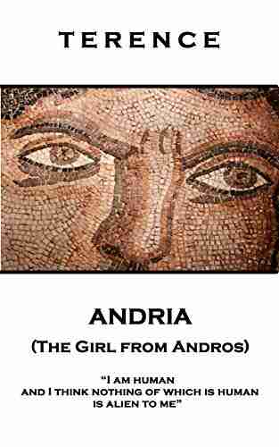 Andria (The Girl from Andros): I am human and I think nothing of which is human is alien to me