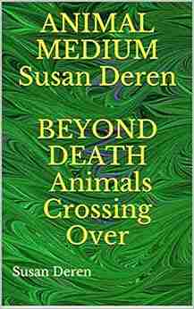 Animal Medium Susan Deren Beyond Death Animals Crossing Over