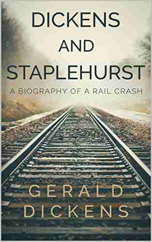 Dickens And Staplehurst: A Biography Of A Rail Crash