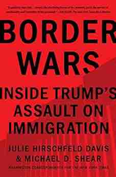 Border Wars: Inside Trump s Assault on Immigration