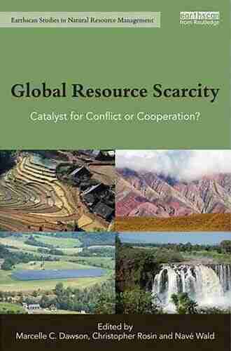 Global Resource Scarcity: Catalyst For Conflict Or Cooperation? (Earthscan Studies In Natural Resource Management)