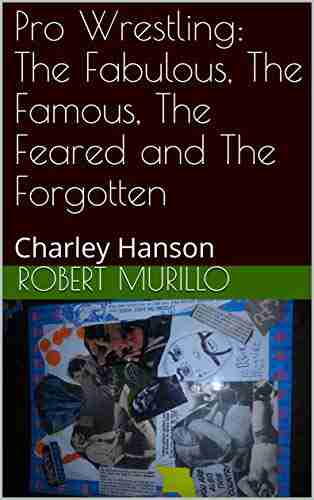 Pro Wrestling: The Fabulous The Famous The Feared And The Forgotten: Charley Hanson (Letter H 6)