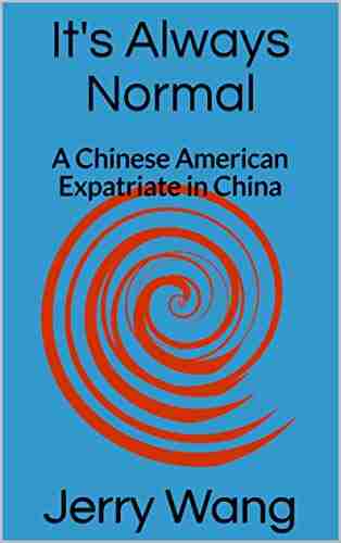 It S Always Normal: A Chinese American Expatriate In China