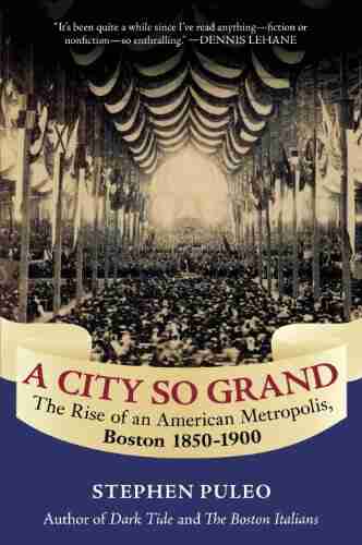 A City So Grand: The Rise of an American Metropolis: Boston 1850 1900