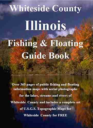 Whiteside County Illinois Fishing Floating Guide Book: Complete fishing and floating information for Whiteside County Illinois (Illinois Fishing Floating Guide Books)