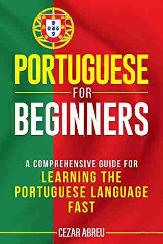 Portuguese for Beginners: A Comprehensive Guide for Learning the Portuguese Language Fast