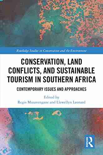 Conservation Land Conflicts And Sustainable Tourism In Southern Africa: Contemporary Issues And Approaches (Routledge Studies In Conservation And The Environment)