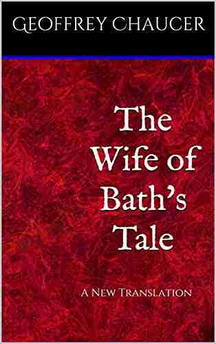 The Wife Of Bath S Tale: A Contemporary Translation With Annotated Original