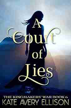 A Court Of Lies (The Kingmakers War 6)