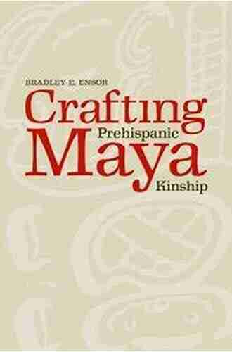 Crafting Prehispanic Maya Kinship Bradley E Ensor