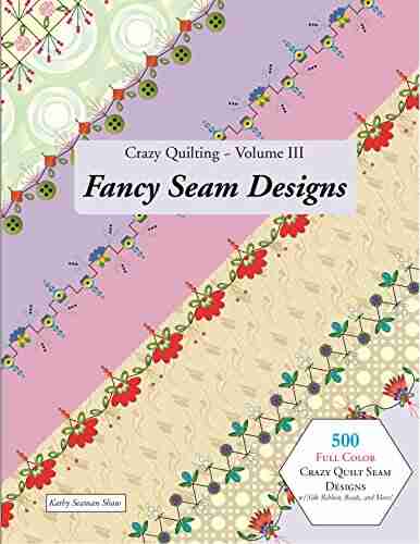 Crazy Quilting Volume III: Fancy Seam Designs