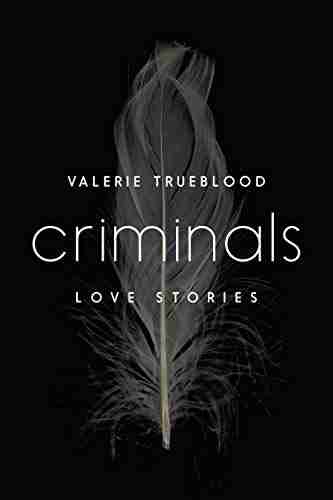 Criminals: Love Stories Valerie Trueblood