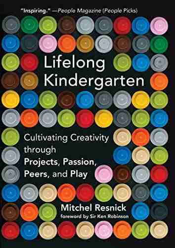 Lifelong Kindergarten: Cultivating Creativity Through Projects Passion Peers And Play