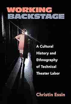 Working Backstage: A Cultural History and Ethnography of Technical Theater Labor