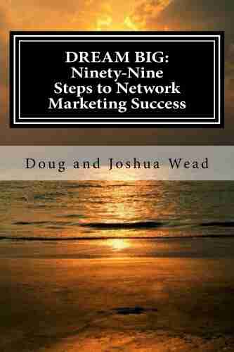 Dream Big: Ninety Nine Steps To Network Marketing Success