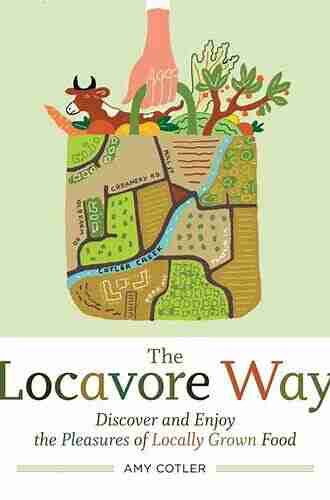 The Locavore Way: Discover and Enjoy the Pleasures of Locally Grown Food