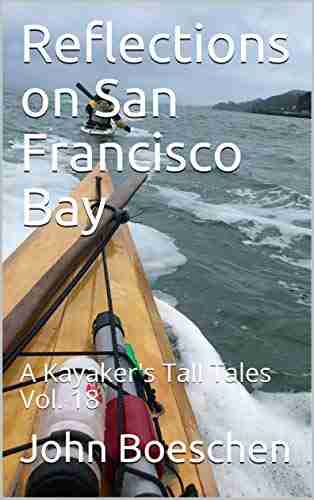 Reflections on San Francisco Bay: A Kayaker s Tall Tales Vol 18