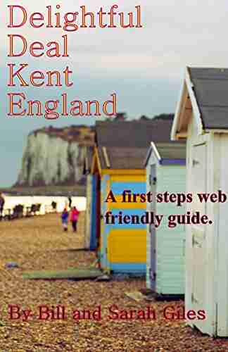 Delightful Deal Kent England : A First Steps Website Friendly Guide To The Town Of Deal Kent England (Giles Guides 16)