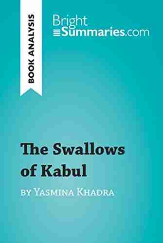 The Swallows Of Kabul By Yasmina Khadra (Book Analysis): Detailed Summary Analysis And Reading Guide (BrightSummaries Com)