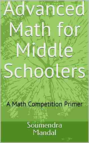 Advanced Math For Middle Schoolers: A Math Competition Primer (Mandal 1)