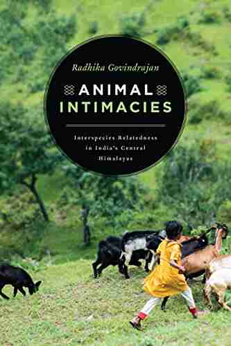 Animal Intimacies: Interspecies Relatedness In India S Central Himalayas (Animal Lives)