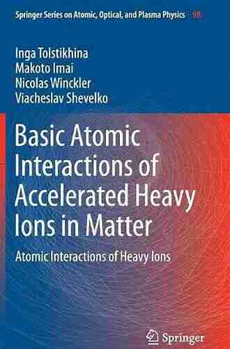 Basic Atomic Interactions of Accelerated Heavy Ions in Matter: Atomic Interactions of Heavy Ions (Springer on Atomic Optical and Plasma Physics 98)