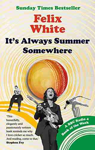 It s Always Summer Somewhere: A Matter of Life and Cricket A BBC RADIO 4 OF THE WEEK SUNDAY TIMES BESTSELLE