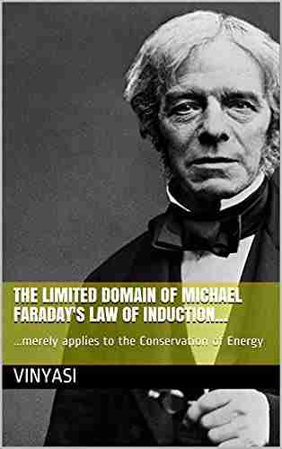 The Limited Domain of Michael Faraday s Law of Induction : merely applies to the Conservation of Energy