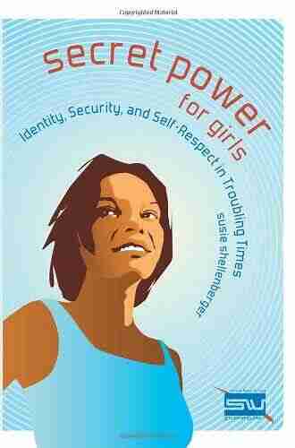 Secret Power For Girls: Identity Security And Self Respect In Troubling Times (Secret Power Bible Studies For Girls 2)