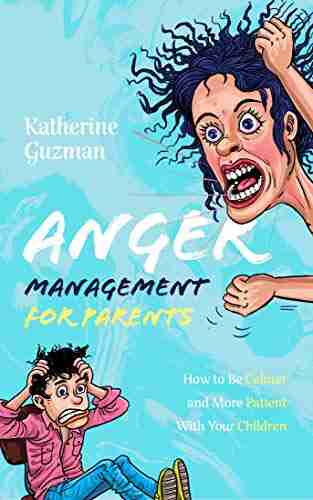 Anger Management for Parents: How to Be Calmer and More Patient With Your Children