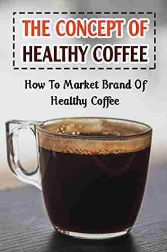 The Concept Of Healthy Coffee: How To Market Brand Of Healthy Coffee