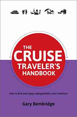 The Cruise Traveler S Handbook: How To Find And Enjoy Unforgettable Cruise Vacations