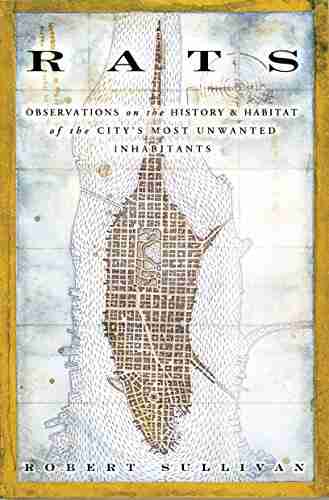 Rats: Observations On The History Habitat Of The City S Most Unwanted Inhabitants