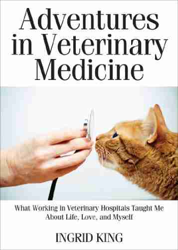 Adventures in Veterinary Medicine: What Working in Veterinary Hospitals Taught Me About Life Love and Myself