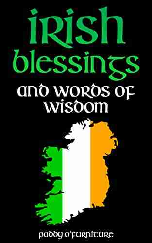 IRISH BLESSINGS: Irish Words Of Wisdom For Saint Patrick S Day (IRISH BLESSINGS IRISH SAYINGS IRISH HISTORY IRISH CULTURE SAINT PATRICK 1)