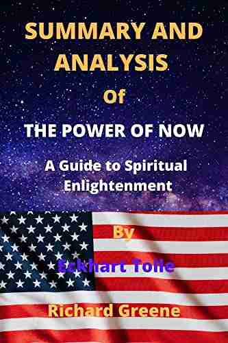 SUMMARY AND ANALYSIS OF THE POWER OF NOW By Eckhart Tolle: A Guide to Spiritual Enlightenment