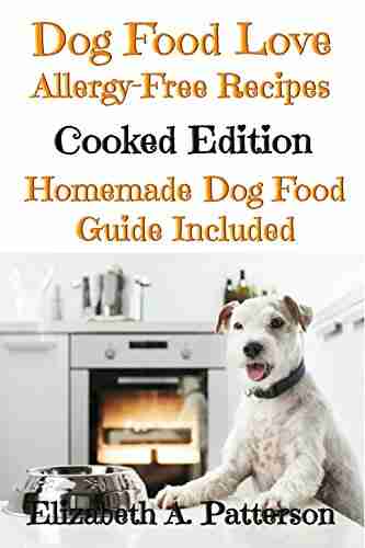 Dog Food Love: Allergy Free Recipes Cooked Edition: Homemade Dog Food Guide Included