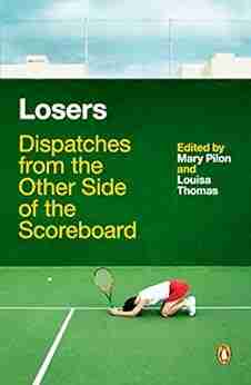 Losers: Dispatches From The Other Side Of The Scoreboard