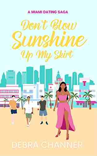 Don T Blow Sunshine Up My Skirt: A Miami Dating Saga