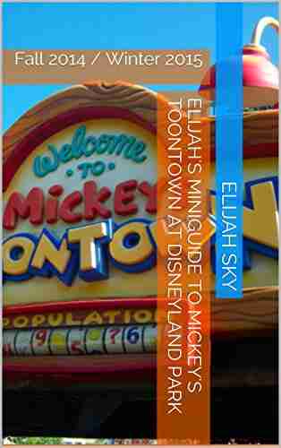 Elijah s MiniGuide to Mickey s Toontown at Disneyland Park: Fall 2014 / Winter 2015 (Elijah s MiniGuides to Disneyland Park 1)